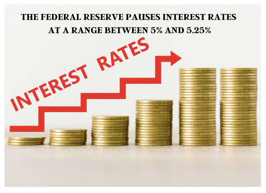 THE FEDERAL RESERVE PAUSES INTEREST RATES BETWEEN 5% AND 5.25%